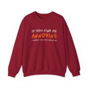 If You Find Me Annoying I Suggest You Stop Finding Me – Funny Suggested Unisex Sweatshirt