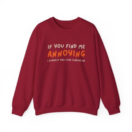 If You Find Me Annoying I Suggest You Stop Finding Me – Funny Suggested Unisex Sweatshirt