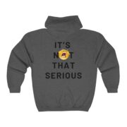 It’s Not Serious Full Zip Unisex Hooded Sweatshirt